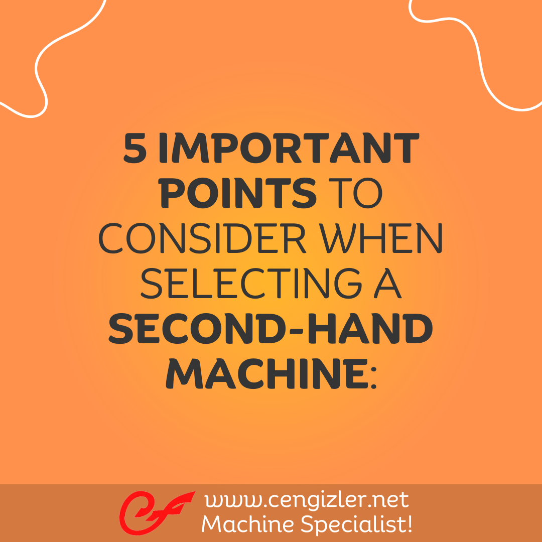 1 Five important points to consider when selecting a second-hand machine